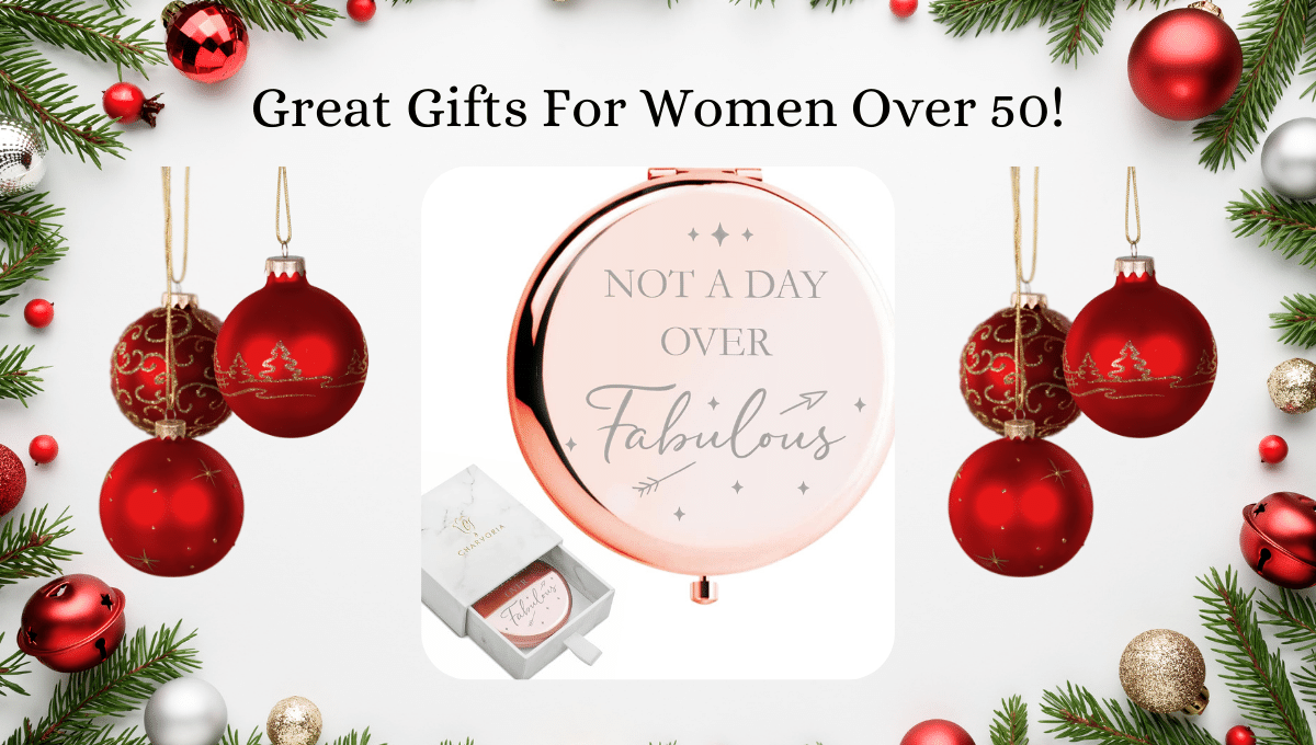 Great Gifts For Women Over 50!